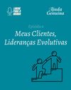 /episodio-6-meus-clientes-liderancas-evolutivas