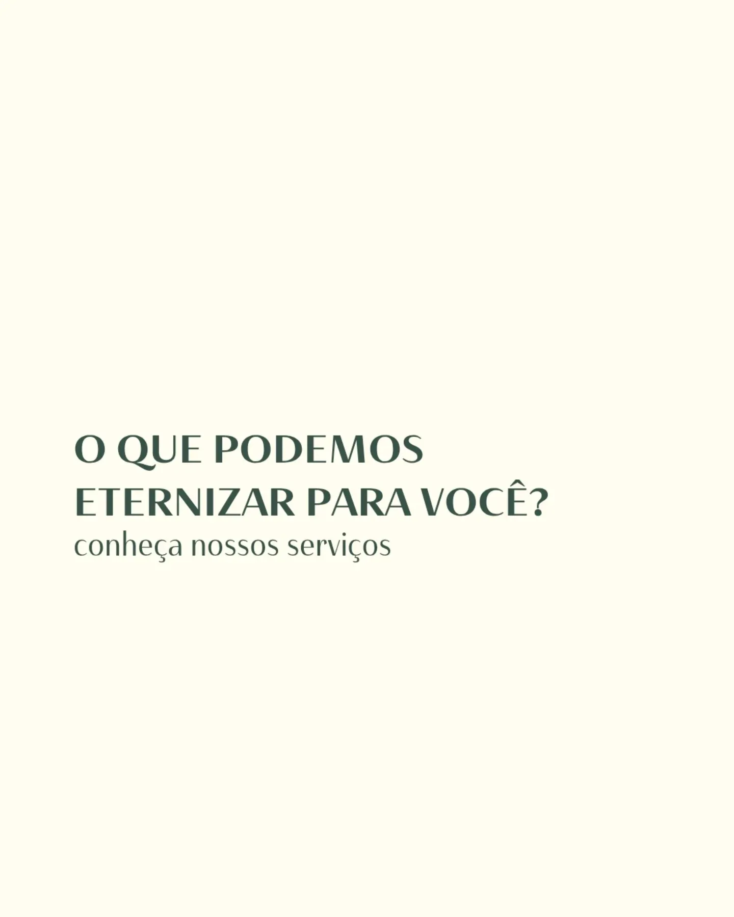 O que podemos eternizar para você? Conheça os nossos serviços - 1