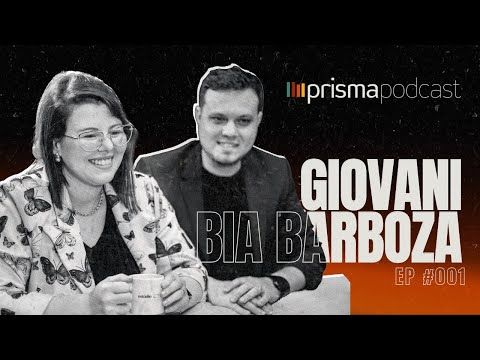 #001  - Giovani e Bia Barboza | Prisma Podcast /001-giovani-e-bia-barboza-prisma-podcast